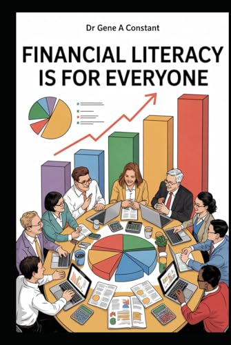 Financial Literacy Is For Everyone: The Complete Guide to Money Management, Budgeting and Building Wealth. (The Financial Literacy Collection)