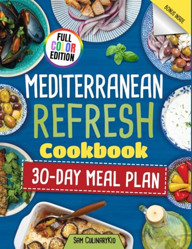 Mediterranean Refresh Cookbook 2025: The Ultimate Mediterranean Diet Guide with Quick, Flavorful Recipes, Meal Plans, and Nutritional Tips for a Healthy Lifestyle (Smart Eating Series)