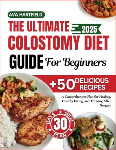 The Ultimate Colostomy Diet Guide For Beginners: A Comprehensive Plan for Healing, Healthy Eating, and Thriving After Surgery
