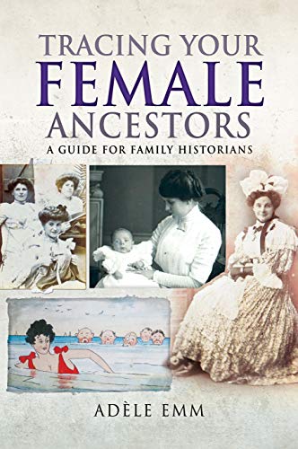 Tracing Your Female Ancestors: A Guide For Family Historians (Tracing Your Ancestors)