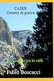 CAIRN Ometti di Pietra: Un viaggio tra le valli