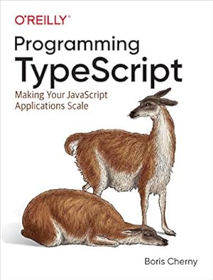 Book cover Programming TypeScript: Making Your JavaScript Applications Scale