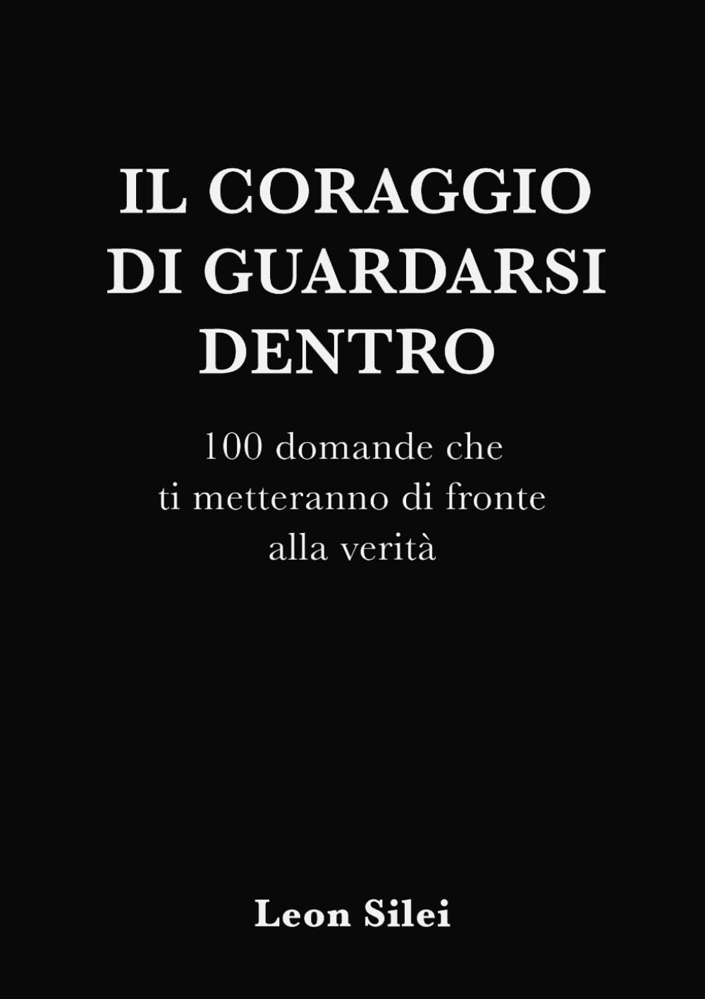 Il coraggio di guardarsi dentro: 100 domande che ti metteranno di fronte alla verità