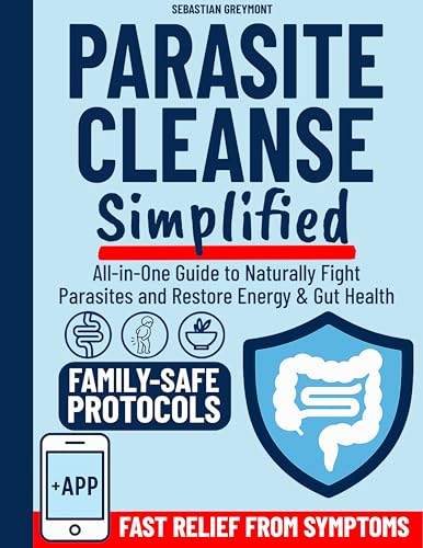 Parasite Cleanse Simplified: All-in-One Guide to Naturally Fight Parasites and Restore Energy & Gut Health. Includes Safe, Easy-to-Follow Protocols, Dosage Charts and Family-Friendly Recipes | + APP