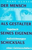 hans glas schule dingolfing wohnheim  Der Mensch als Gestalter seines eigenen Schicksals. Tagebuch-Aufzeichnungen eines Geistesschülers