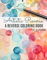 Artistic Reverie: A Reverse Coloring Book B0CS41F8N8 Book Cover