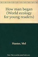 How man began (World ecology for young readers) 0529045311 Book Cover