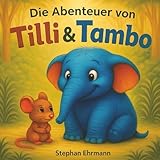 Die Abenteuer von Tilli und Tambo: Ein warmherziges Kinderbuch über Freundschaft, Mut und Zusammenhalt – Vorlesegeschichte ab 4 Jahren mit liebevollen Illustrationen (Tilli & Tambo, Band 1)