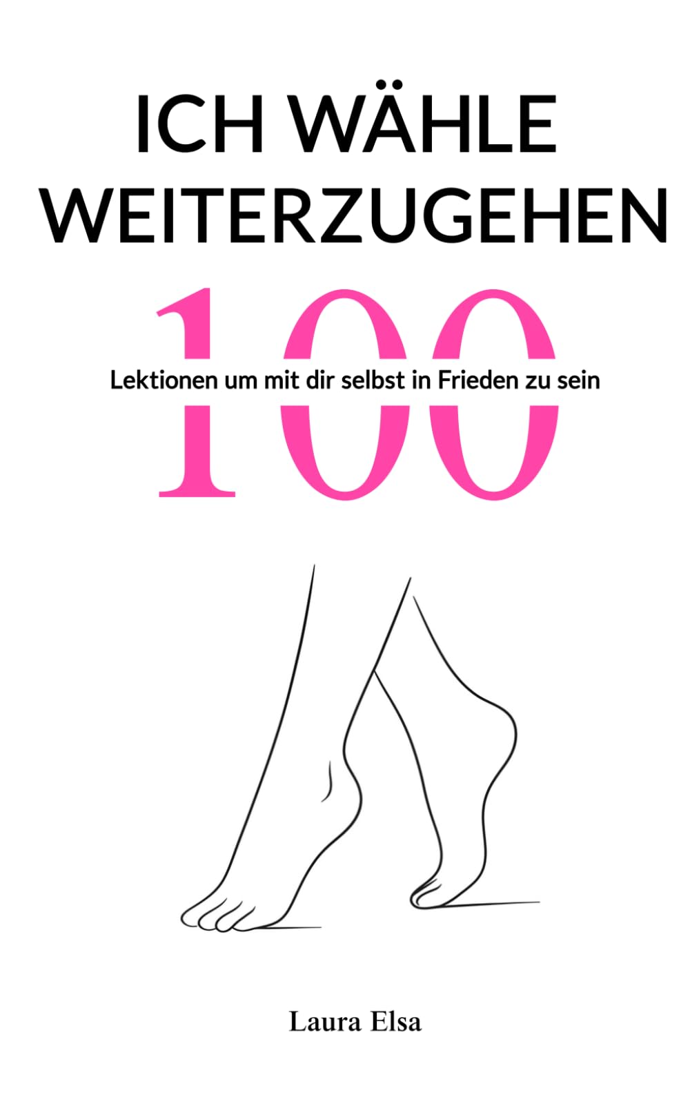 Ich wähle weiterzugehen : 100 Lektionen um mit dir selbst in Frieden zu sein