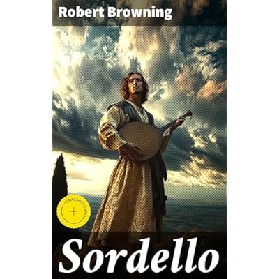 Sordello: Enriched edition. Ambition, Love, and Art