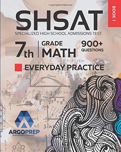 SHSAT Prep: 900+ 7th Grade Math Standards Everyday Practice Questions | Specialized High School Admissions Test by ArgoPrep