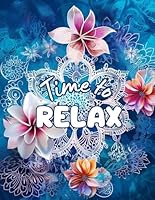 Time to Relax: Flowers, Lace, Mandalas, 50+ mindfulness designs for coloring for stress relief and relaxation B0DBJ2VXHS Book Cover