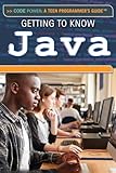 Getting to Know Java (Code Power; A Teen Programmer's Guide)