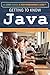 Getting to Know Java (Code Power; A Teen Programmer's Guide)