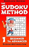 The Sudoku Method - Volume 1 - Beginner to Advanced (Learn how to solve Sudoku puzzles) 1511452668 Book Cover