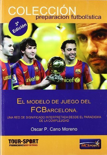 El modelo del juego del Futbol Club Barcelona (Spanish Edition) by Oscar P. Cano Moreno (2010-06-18)