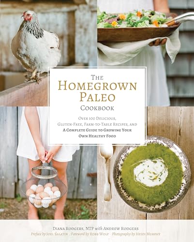 The Homegrown Paleo Cookbook: Over 100 Delicious, Gluten-Free, Farm-to-Table Recipes,