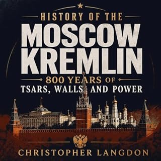 History of the Moscow Kremlin: 800 Years of Tsars, Walls, and Power cover art