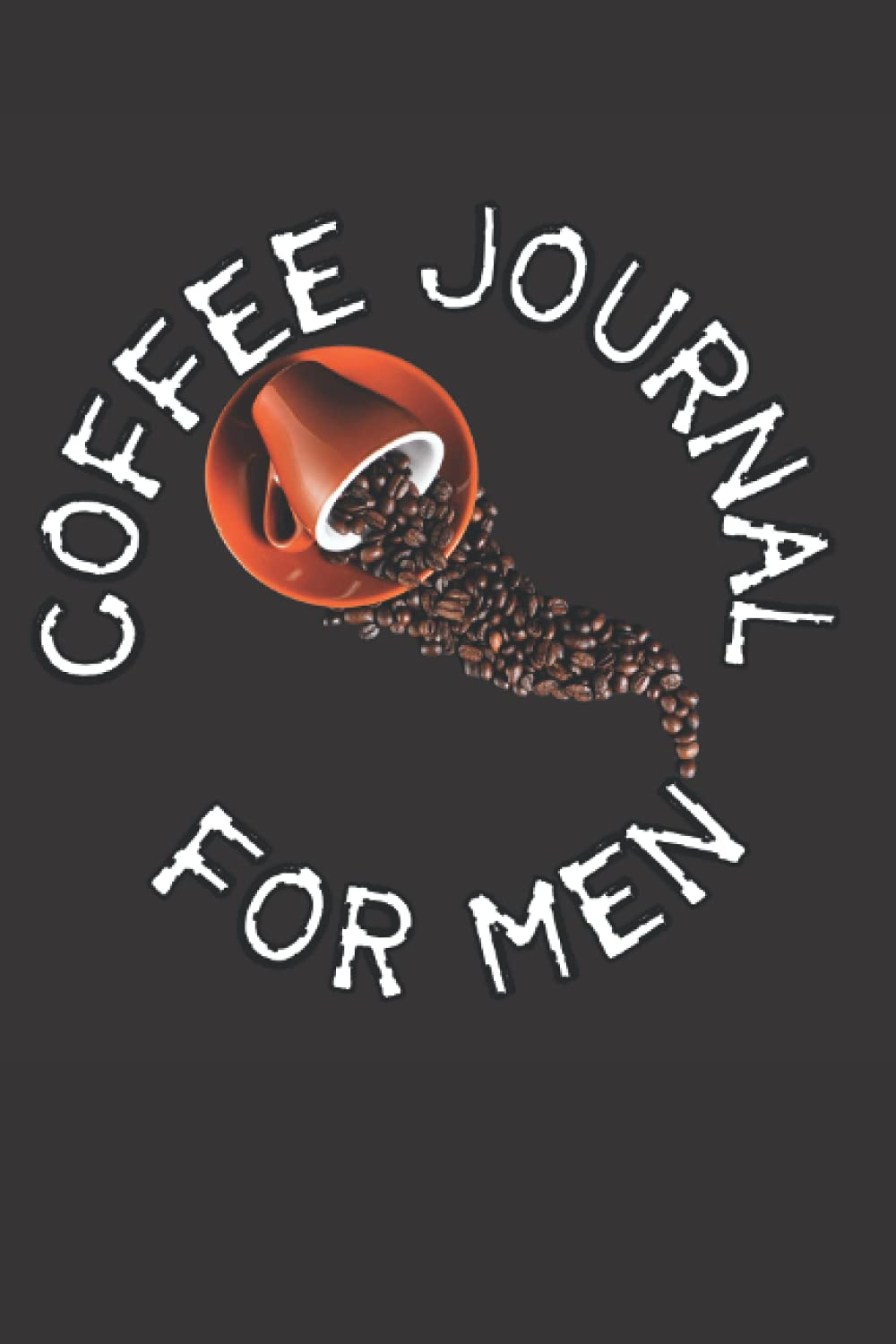 Coffee Journal For Men: Identify Your Best Coffee With This Journal, For Men Coffee Lovers, Track Your Favorite Coffee With This Coffee Book