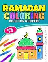 Ramadan Coloring Book for Toddlers: A Fun Islamic Coloring Book for Muslim Kids, 30 Easy And Cute Coloring Pages For Children Ages 1-4, Preschool and ... (Ramadan Activity Books for Muslim Kids) B0CR8GNSPT Book Cover