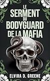  LE SERMENT DU BODYGUARD DE LA MAFIA: Ennemis Interdits Devenus Amants Romance Noire (Serments de Sang & Chaînes Brisées t. 2)