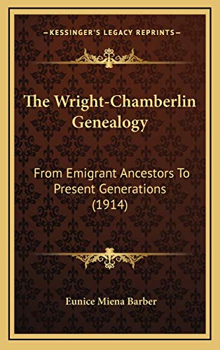 The Wright-Chamberlin Genealogy: From Emigrant Ancestors To Present Generations (1914)