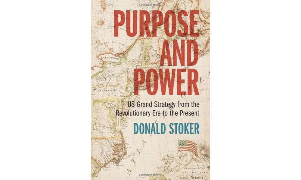 Purpose and Power: US Grand Strategy from the Revolutionary Era to the Present
