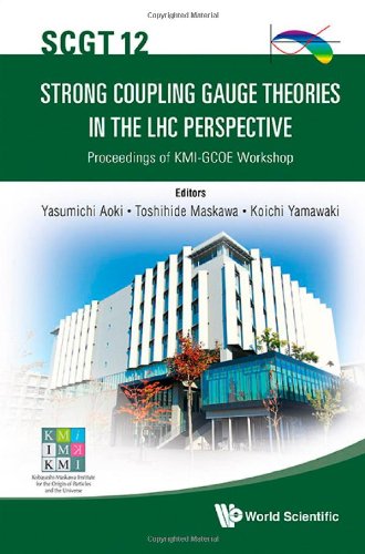 Strong Coupling Gauge Theories in the Lhc Perspective (Scgt12): Proceedings of Kmi-gcoe Workshop