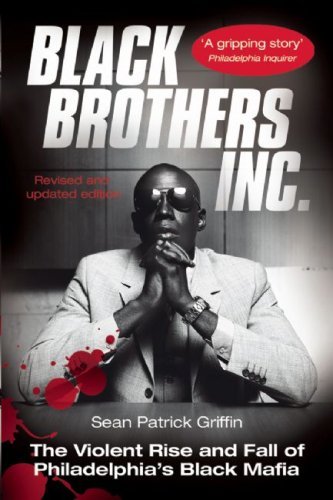 Black Brothers, Inc. : The Violent Rise and Fall of Philadelphia's Black Mafia by Sean Patrick Griffin (2007-10-03)