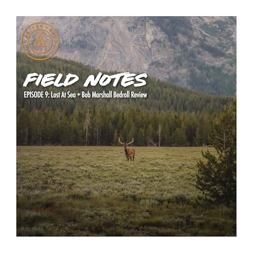 Field Notes #9: Lost at Sea + Bob Marshall Bedroll Review