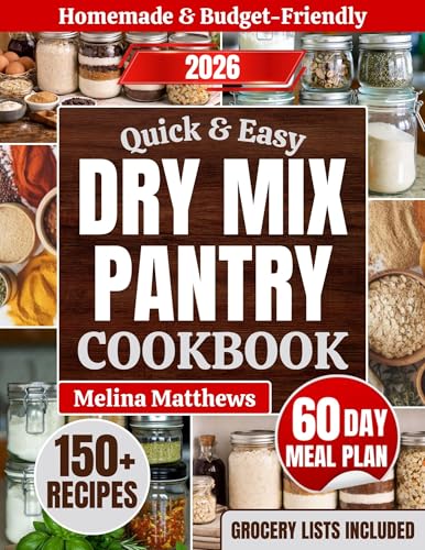 Quick & Easy Dry Mix Pantry Cookbook: Build a Budget-Friendly