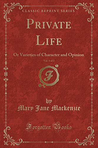 Private Life, Vol. 1 of 2: Or Varieties of Character and Opinion (Classic Reprint)