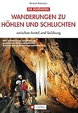  Familienwanderungen zu Höhlen und Schluchten zwischen Salzburg und dem Inntal: Erlebniswandern mit Kindern in tiefen Schluchten und dunklen Höhlen - Wandern für die ganze Familie