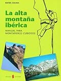  La alta montaña ibérica: Manual para montañeros curiosos (El arte de vivir)