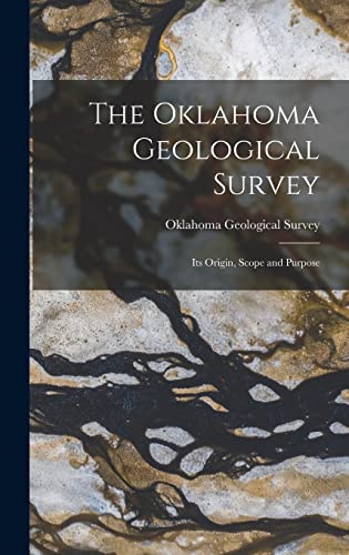 The Oklahoma Geological Survey: Its Origin, Scope and Purpose