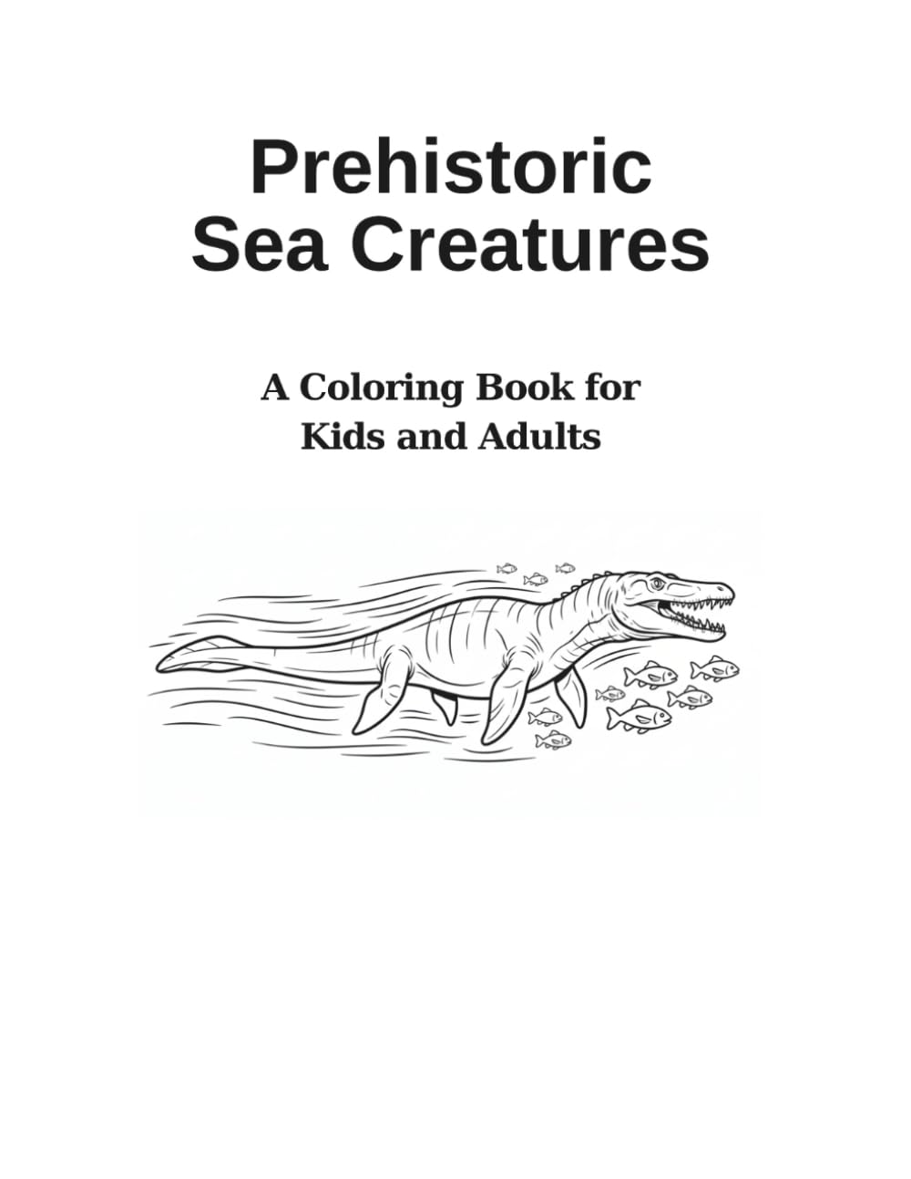 Prehistoric Sea Creatures: A Coloring Book for Kids and Adults