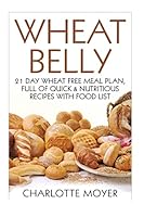 Wheat Belly: 21 Day Wheat-Free Meal Plan, Full of Quick and Nutritious Recipes with Complete Food List 1517638453 Book Cover
