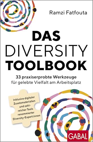 Das Diversity-Toolbook: 33 praxiserprobte Werkzeuge für gelebte Vielfalt am Arbeitsplatz | Inklusive digitaler Zusatzmaterialien und zahlreicher Tools ... Diversity-Expert:innen (Dein Business)