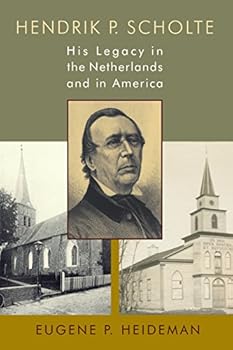 Paperback Hendrik P. Scholte: His Legacy in the Netherlands and in America (The Historical Series of the Reformed Church in America (HSRCA)) Book
