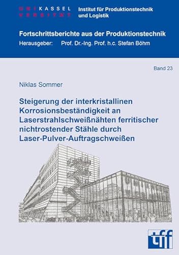 Steigerung der interkristallinen Korrosionsbeständigkeit an Laserstrahlschweißnähten ferritischer nichtrostender Stähle durch ... aus der Produktionstechnik)