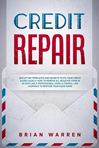 Credit Repair: 609 Letter Templates and Secrets to Fix Your Credit Score Legally. How to Remove All