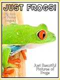 Just Frog Photos! Big Book of Frog Photographs & Pictures Vol. 1