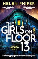 The Girls on Floor 13: An utterly addictive crime thriller with a shocking twist (Detective Maria Miller) 1805086154 Book Cover