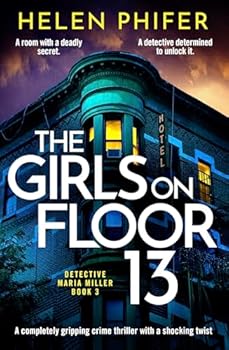 The Girls on Floor 13: An utterly addictive crime thriller with a shocking twist (Detective Maria Miller)