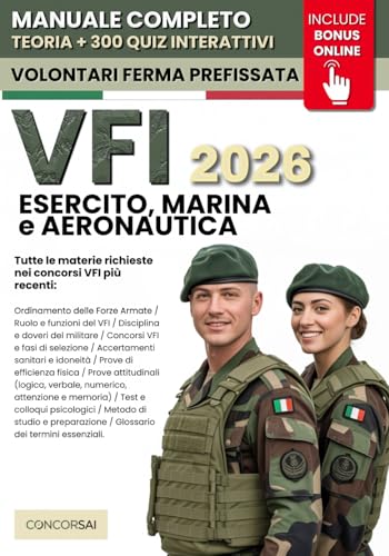 CONCORSO VFI – Esercito, Marina e Aeronautica: Manuale Completo per Superare la Selezione: Prove attitudinali a quiz, Test psicologici, Colloquio e Prove Fisiche. INCLUSE Risorse Digitali