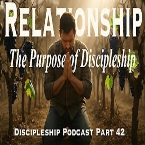 Relationship, Prayer, and Obedience; Discipleship Part 42