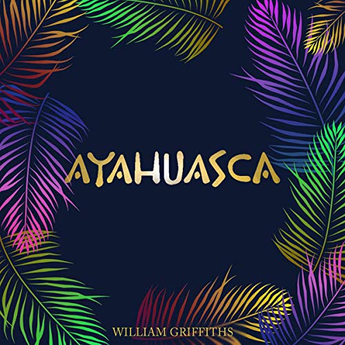 Cover art for Ayahuasca: A Journey Into the Sacred Amazonian Medicine
