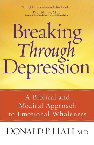 Breaking Through Depression: A Biblical and Medical Approach to Emotional Wholeness