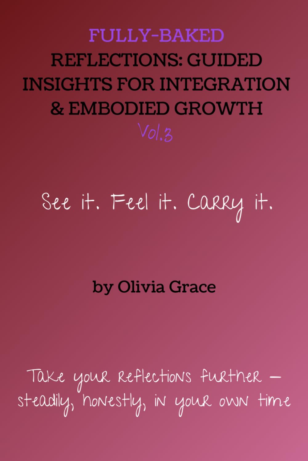 Fully Baked Reflections Vol. 3: From Insight to Action - A Practice for Mind, Body, and Spirit Integration