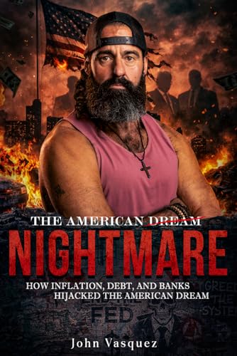 The American Nightmare: How Inflation, Debt, and Banks Hijacked the American Dream